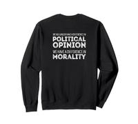 We No Longer Differ in Politics, We Differ in Morality Sweatshirt