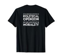 We No Longer Differ in Politics, We Differ in Morality T-Shirt