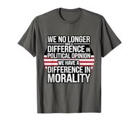 We No Longer Have A Difference In Political Opinion Morality T-Shirt