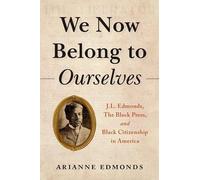 We Now Belong to Ourselves: J.L. Edmonds, The Black Press, and Black Citizenship in America