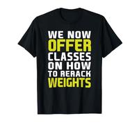 We Now Offer Classes On How to Rerack Weights Funny Gym T-Shirt