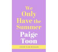 We Only Have The Summer: The emotional new will-they-won’t-they romance from the bestselling author of Seven Summers