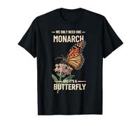 We Only Need One Monarch And It’s a Butterfly Activist T-Shirt