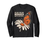 We Only Need One Monarch and It’s a Butterfly Long Sleeve T-Shirt