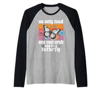 We Only Need One Monarch And It’s A Butterfly Lover Funny Raglan Baseball Tee