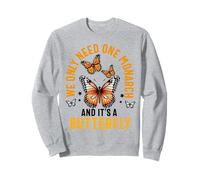 We Only Need One Monarch And It’s A Butterfly Lover Funny Sweatshirt