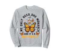 We Only Need One Monarch And It’s A Butterfly Lover Funny Sweatshirt