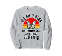 We Only Need One Monarch And It’s A Butterfly Lover Funny Sweatshirt