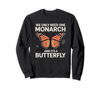 We Only Need One Monarch And It’s A Butterfly Sweatshirt