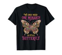 We Only Need One Monarch and It's A Butterfly Floral T-Shirt