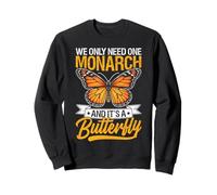 We Only Need One Monarch And It's A Butterfly Funny Pun Sweatshirt