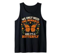 We Only Need One Monarch and It's A Butterfly Funny Tank Top