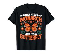We Only Need One Monarch and It's A Butterfly T-Shirt