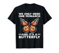 We Only Need One Monarch and It's A Butterfly T-Shirt