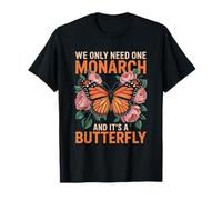 We Only Need One Monarch, and It's A Butterfly T-Shirt