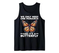 We Only Need One Monarch and It's A Butterfly Tank Top