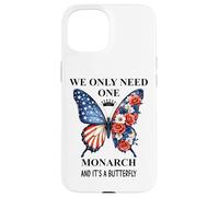 We Only Need One Monarch Its a Butterfly No Kings in America Case for iPhone 15