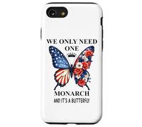 We Only Need One Monarch Its a Butterfly No Kings in America Case for iPhone SE (2020) / 7 / 8