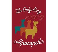 We Only Sing Alpacapella: Journal for singers, choir member or part of a choral group. Also for Alpaca lovers. Awesome for journaling and a great gift for any occasion