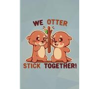 We Otter Stick Together Notebook: Funny otter artwork cover, Blank Lined Journal (College Ruled Paper) 120 Pages for drawing and writing