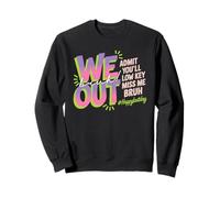 We Out Bruh Admit You Will Low Key Miss Me Farewell Sweatshirt