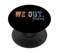 We Out Teachers End of Academic Year Relax PopSockets Adhesive PopGrip
