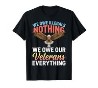 We Owe Illegals Nothing We Owe Our Veterans Everything T-Shirt