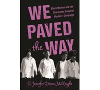 We Paved the Way : Black Women and the Charleston Hospital Workers' Campaign