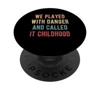 We Played With Danger And Called It Childhood PopSockets Adhesive PopGrip