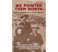 We Pointed Them North: Recollections of a Cowpuncher