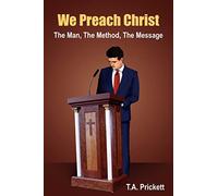 We Preach Christ: The Man, The Method, The Message