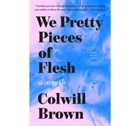 We Pretty Pieces of Flesh : A Novel