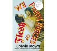 We Pretty Pieces of Flesh by Colwill Brown (Hardback Book)