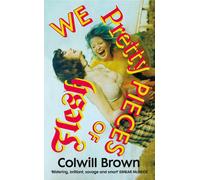 We Pretty Pieces of Flesh by Colwill Brown Hardcover Book