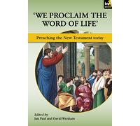 'We Proclaim the Word of Life': Preaching The New Testament Today