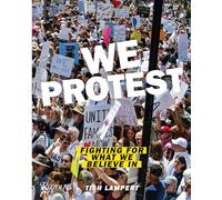 We Protest: Fighting for What We Believe in