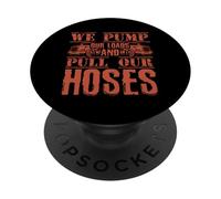 We Pump Our Loads Pull Our Hoses Trucker Humor PopSockets Adhesive PopGrip