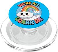 We’re All Gonna Die Cute Sarcastic Dark Humor Rainbow Meme PopSockets PopGrip for MagSafe