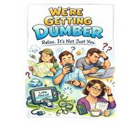 We’re Getting Dumber: Relax. It’s Not Just You.