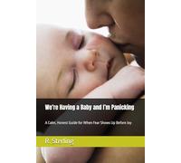 We’re Having a Baby and I’m Panicking: A Calm, Honest Guide for When Fear Shows Up Before Joy