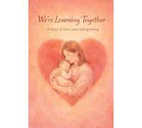 We’re Learning Together: A story of love, care, and growing (The Gentle Beginnings Series)
