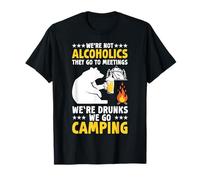 We’re Not Alcoholics We Go Camping Love Campfire Funny Humor T-Shirt