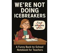 We’re Not Doing Icebreakers: A Funny Back-to-School Notebook for Students, College & High School