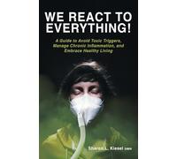 We React to Everything!: A Guide to Avoid Toxic Triggers, Manage Chronic Inflammation, and Embrace Healthy Living