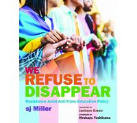 We Refuse to Disappear : Resistance Amid Anti-Trans Education Policy