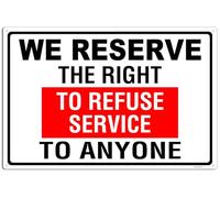We Reserve the Right to Refuse Service | Aluminum Sign - Waterproof, Fade - Resistant, Clear & Durable 8"x12"