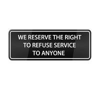 We Reserve The Right To Refuse Service To Anyone Sign,Self Adhesive Sign For Door Or Wall 10 X 3 Inch Quick And Easy Installation Premium Acrylic Design For Your Home Office/Business