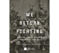 We Return Fighting : World War I and the Shaping of Modern Black Identity