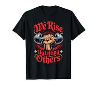 We Rise By Lifting Others Gym Exercise Uplifting Kindness T-Shirt