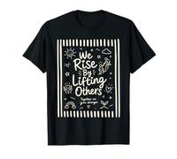 We Rise By Lifting Others Inspirational Kindness Motivation T-Shirt